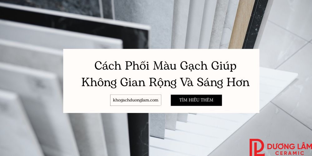 Cách phối màu gạch giúp không gian rộng và sáng hơn