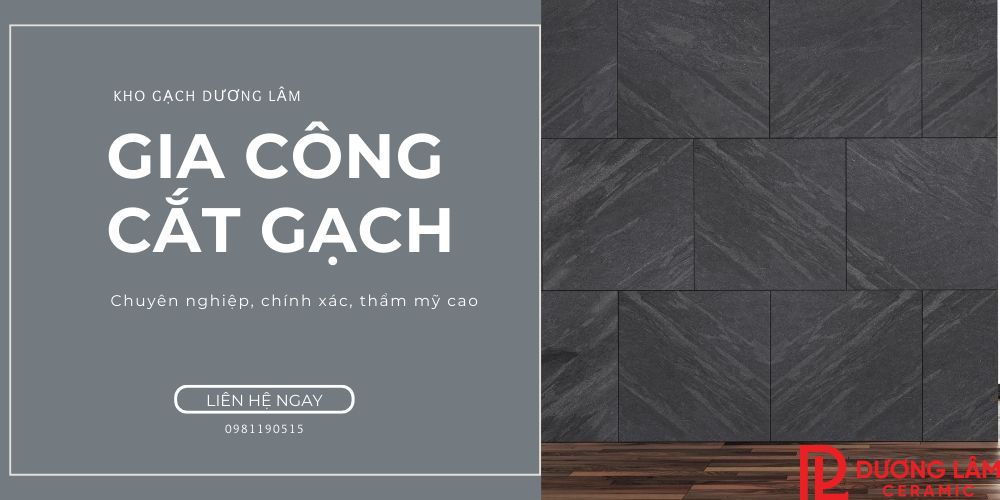 Kho Gạch Dương Lâm - Gia công cắt gạch theo yêu cầu